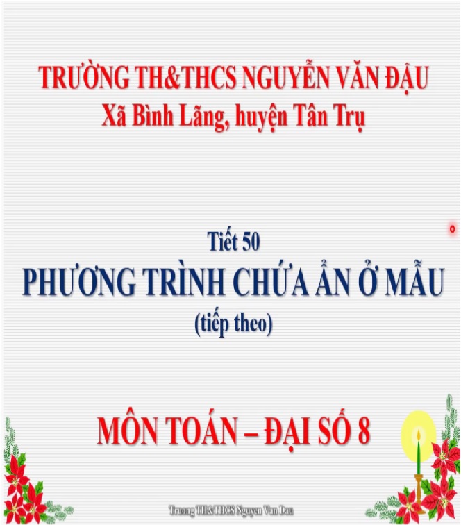 Đại số 8 - Tiết 50: Phương trình chứa ẩn ở mẫu - Trường TH&THCS Nguyễn Văn Đậu - Huyện Tân Trụ