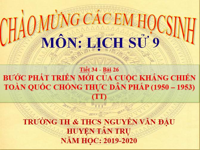 Lịch sử 9 - Bài 26: Bước phát triển mới của cuộc kháng chiến toàn quốc chống thực dân pháp (1950-1953) (tt) - Trường TH&THCS Nguyễn Văn Đậu - Huyện Tân Trụ