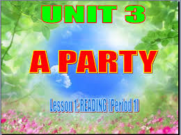 Unit 3: A Party. A. Reading - THPT Vĩnh Hưng