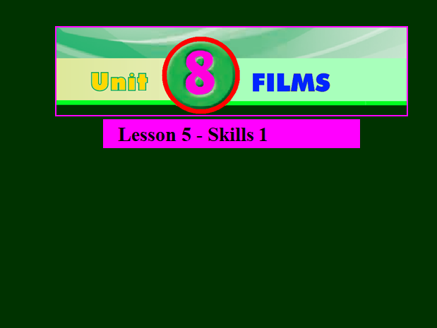 Unit 8 Films Lesson 5 skills 1_TH&THCS Vĩnh Trị_Vĩnh Hưng