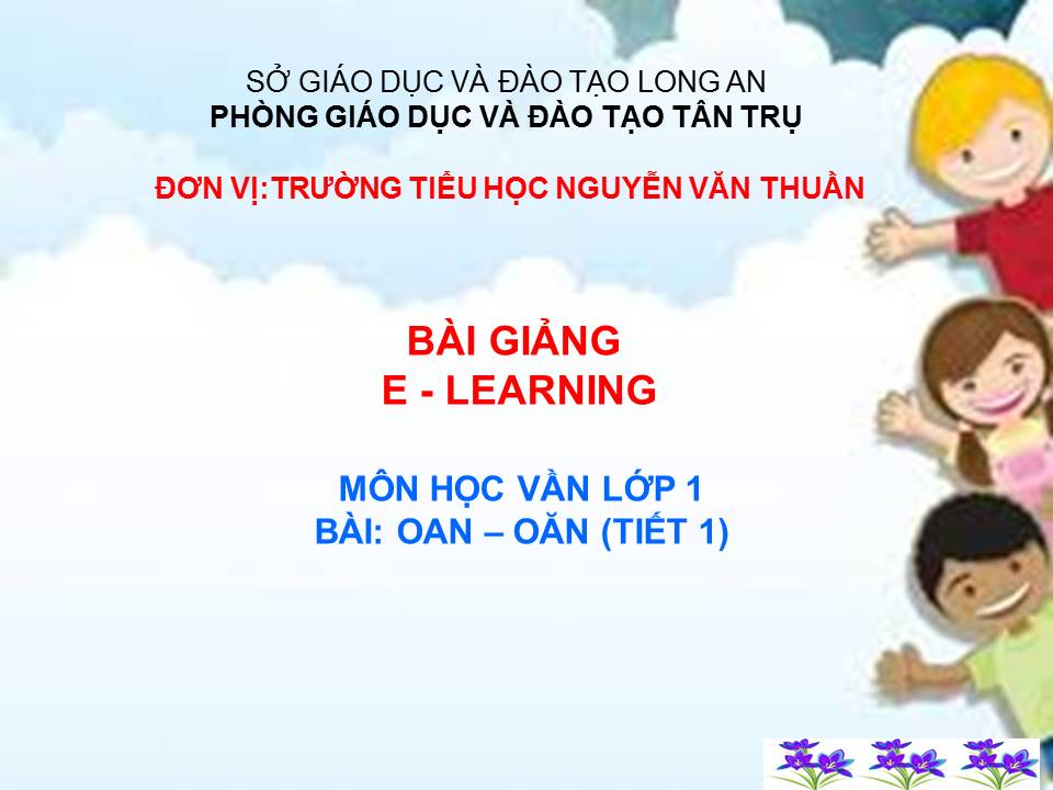 Vần oan - oăn tiết 1 tuần 22- TH Nguyễn Văn Thuần - Tân Trụ  
