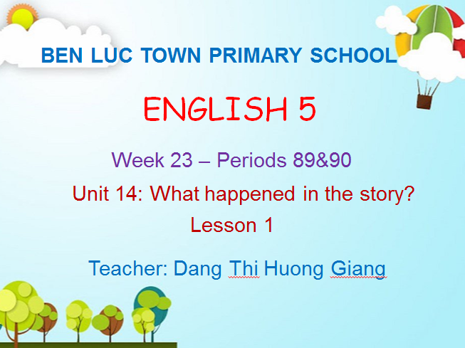 TiengAnh5-Tuan23-Tiet-89&90-Unit14-Lesson1-THThiTranBenLuc-BenLuc