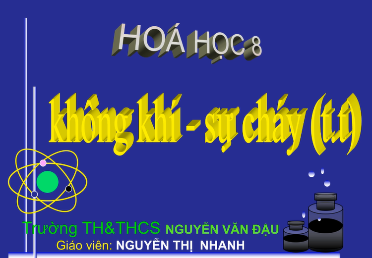 Tuần 23 Tiết 45 Bài 28 Không khí và sự cháy_Trường TH&THCS Nguyễn Văn Đậu_huyện Tân Trụ