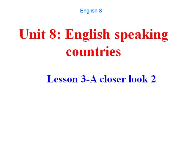 Unit 8: English speaking countries Lesson 3-A closer look 2_TH&THCS Vĩnh Trị_Vĩnh Hưng