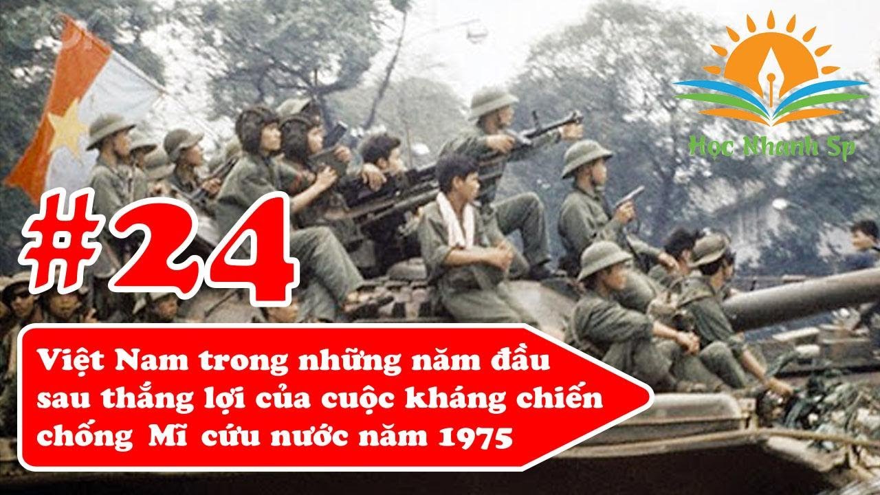 Việt Nam trong năm đầu sau thắng lợi của cuộc kháng chiến chống Mĩ, cứu nước năm 1975 - THPT Vĩnh Hưng