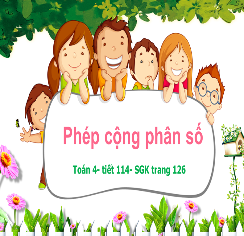 Bài: Phép cộng phân số (Trang 126) - Trường Tiểu học Nguyễn Tấn Kiều - Thị xã Kiến Tường