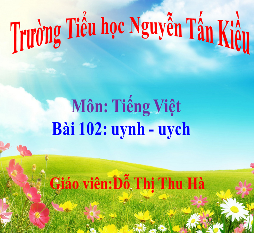 Bài: uynh - uych - Trường Tiểu học Nguyễn Tấn Kiều - Thị xã Kiến Tường