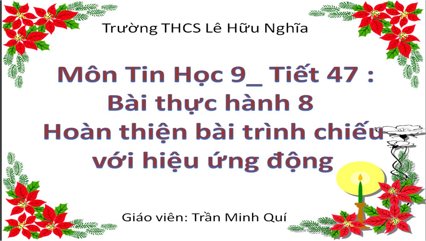 Bài TH 8: Hoàn thiện bài trình chiếu với hiệu ứng động (T3)_ Trường THCS Lê Hữu Nghĩa_ Tân Thạnh