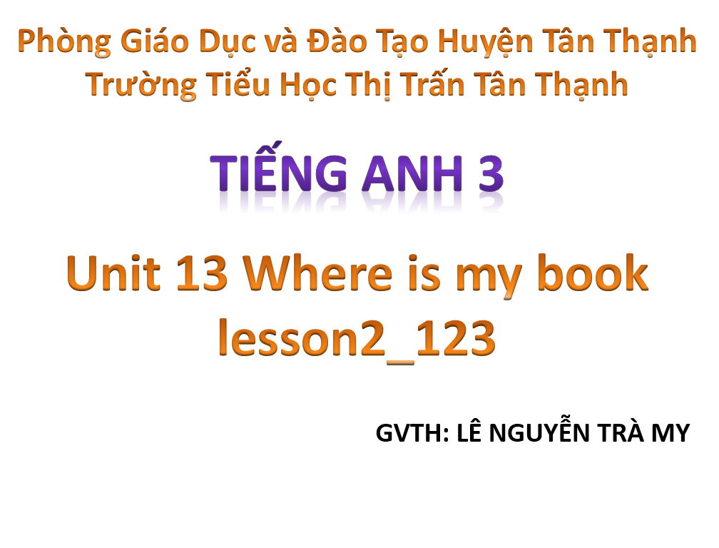 Tiếng Anh lớp 3_Unit 13 Where is my book lesson2_123_TH Thị Trấn_Tân Thạnh