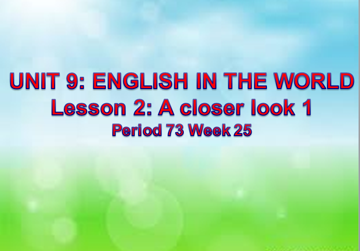 Unit 9 English in the world Lesson 2 A closer look 1_TRƯỜNG THCS LÊ ĐẠI ĐƯỜNG_TÂN TRỤ