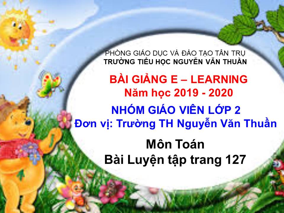 Bài Luyện tập lớp 2 trang 127 - TH Nguyễn Văn Thuần - Tân Trụ