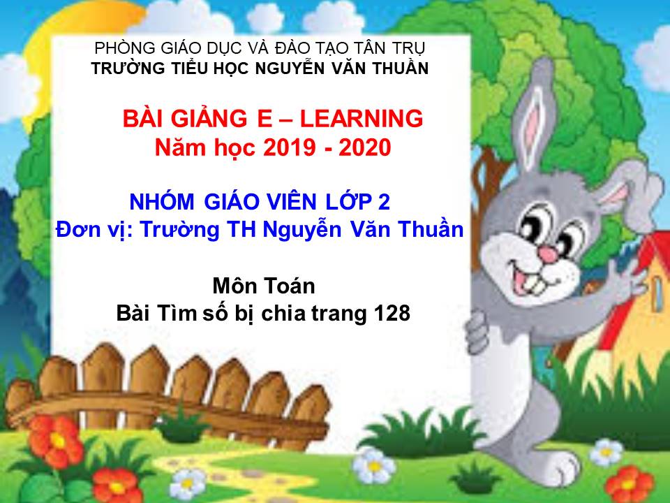 Bài Tìm số bị chia trang 128 - TH Nguyễn Văn Thuần - Tân Trụ