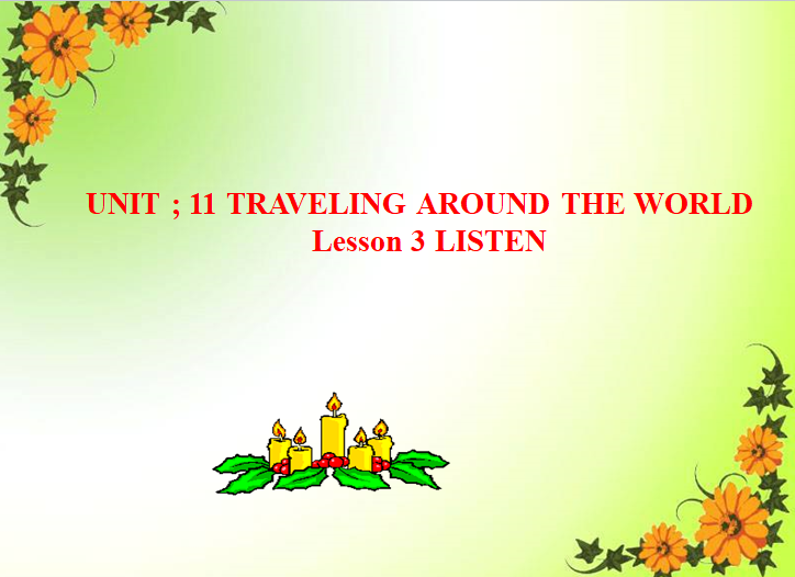 Unit : 11 TRAVELING AROUND THE WORLD - LISTEN