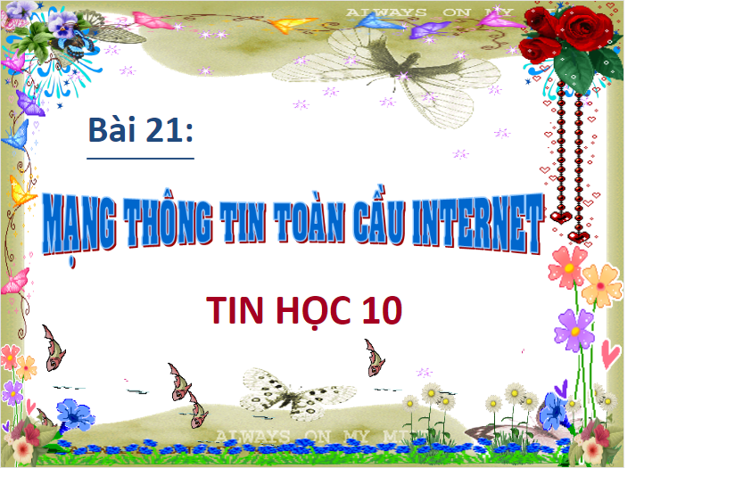 MẠNG THÔNG TIN TOÀN CẦU INTERNET khối 10 năm 2021