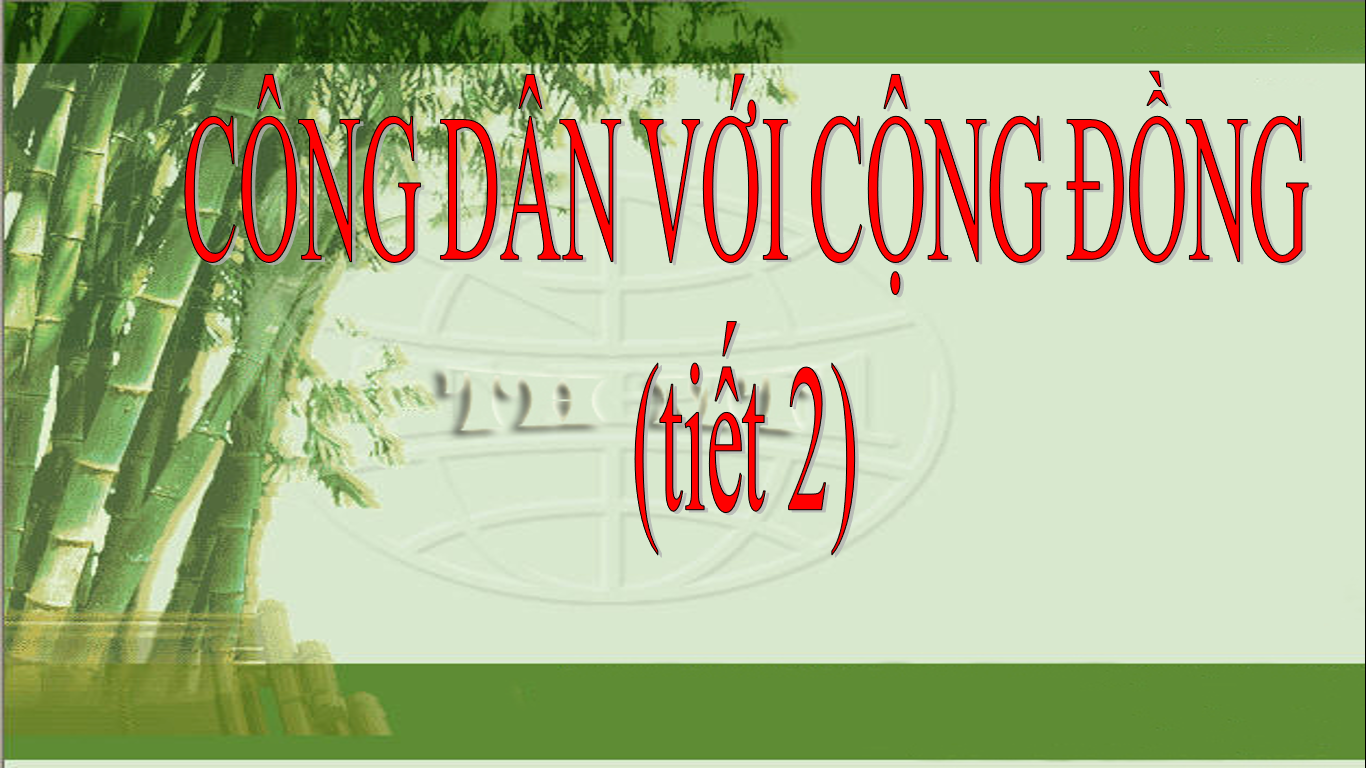 Bài 13 Công dân với cộng đồng Tiết 2_GDCD Lớp 10_THPT Hùng Vương Tân An