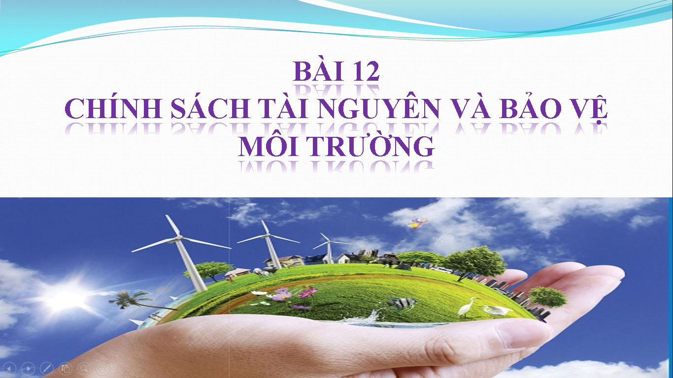 Bài 12: Chính sách tài nguyên và bảo vệ môi trường_GDCD Lớp 11_THPT Hùng Vương Tân An