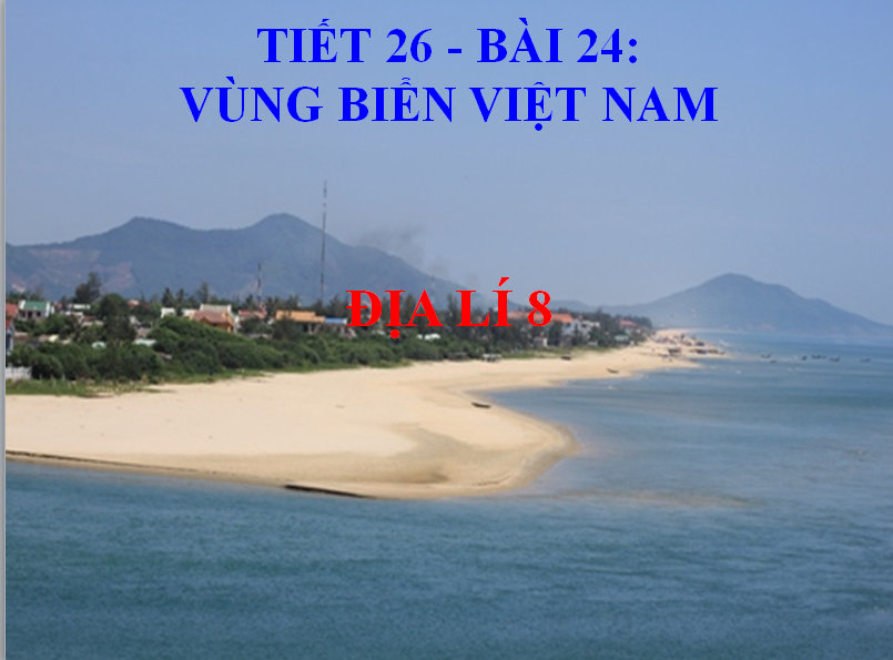 Địa Lý 8-Tiết 27-Bài 24-Vùng Biển Việt nam THCS Thị Trấn Tân Trụ