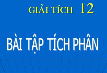 Luyện tập tích phân (tiết 2 & 3) - THPT Nguyễn Đình Chiểu - Cần Giuộc - Long An